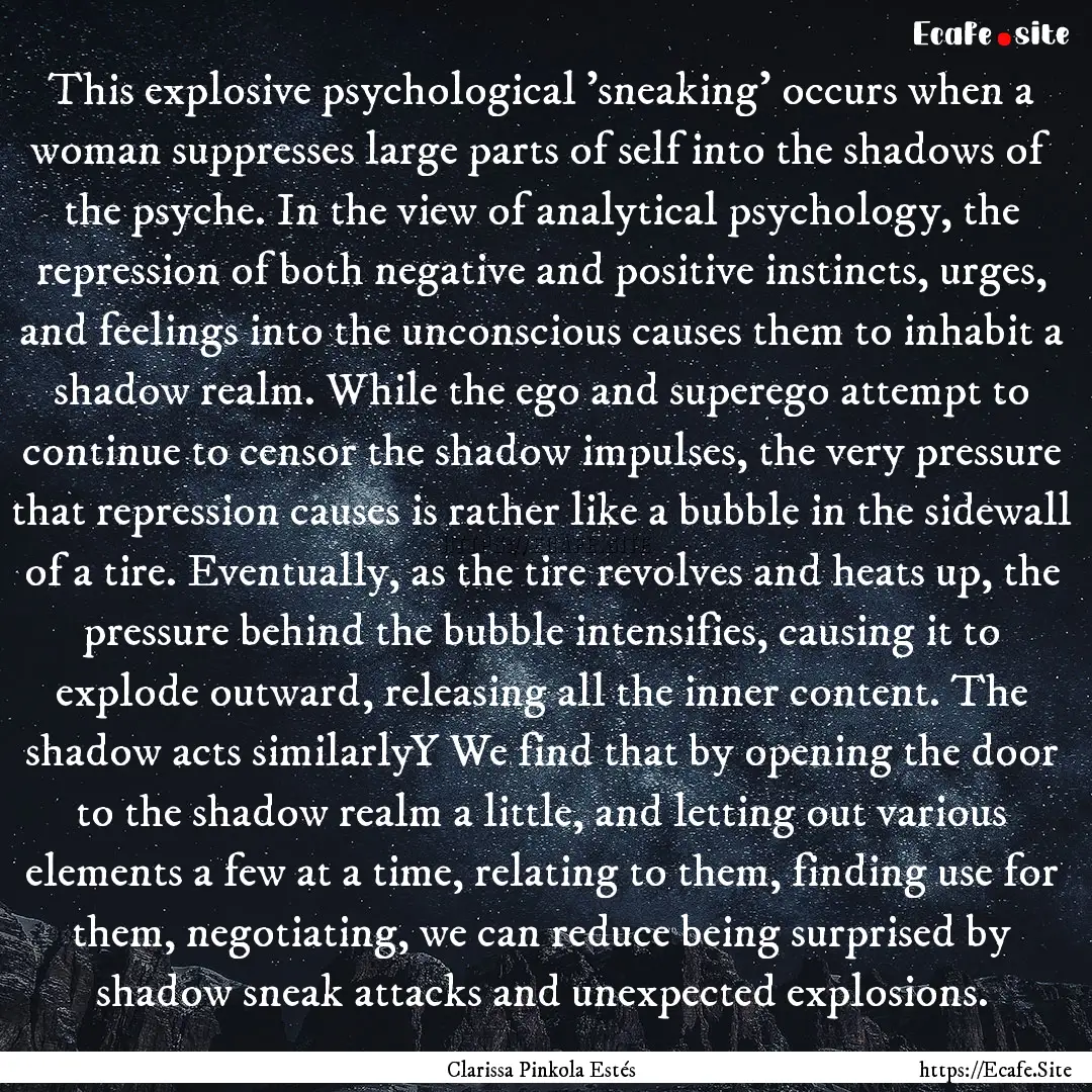 This explosive psychological 'sneaking' occurs.... : Quote by Clarissa Pinkola Estés