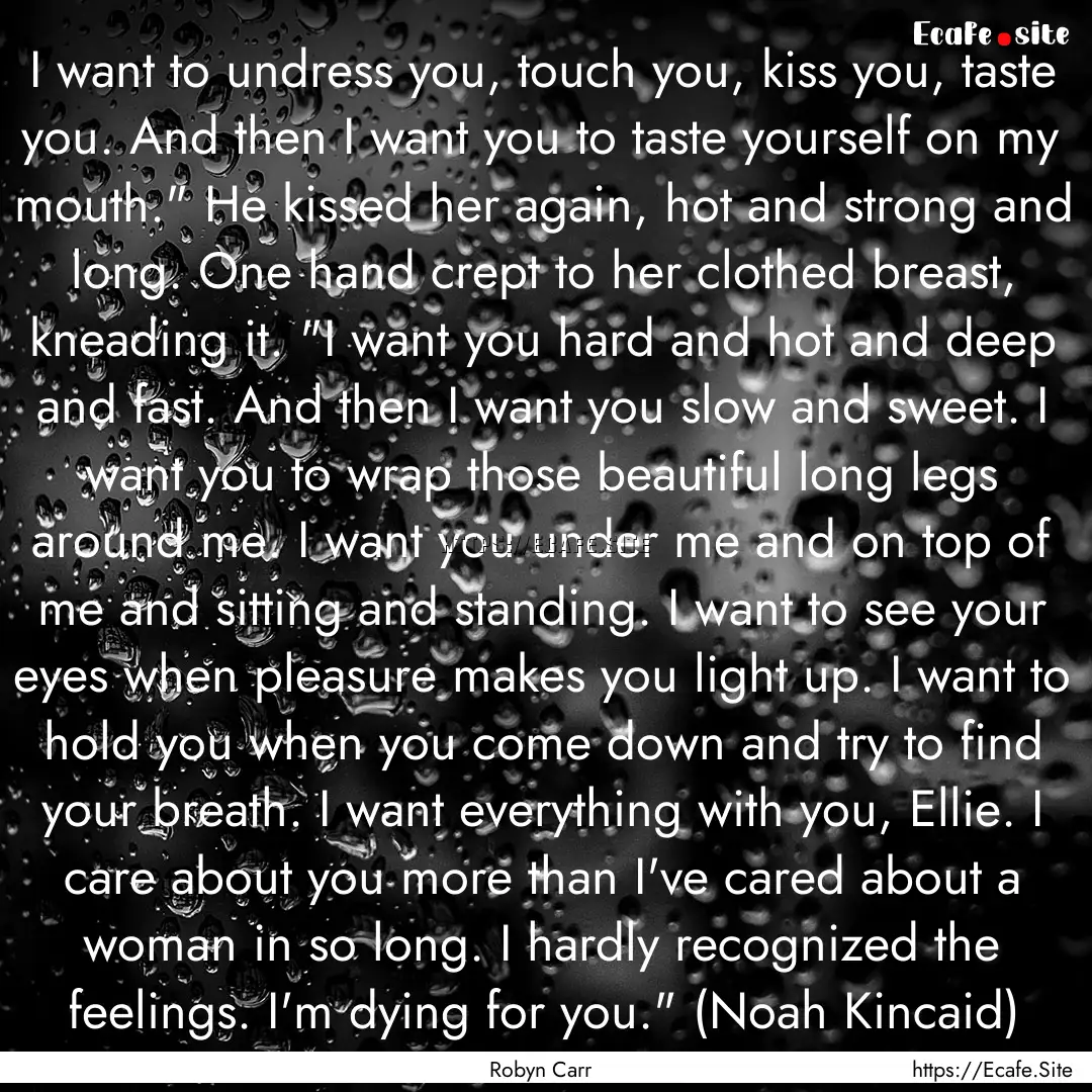 I want to undress you, touch you, kiss you,.... : Quote by Robyn Carr