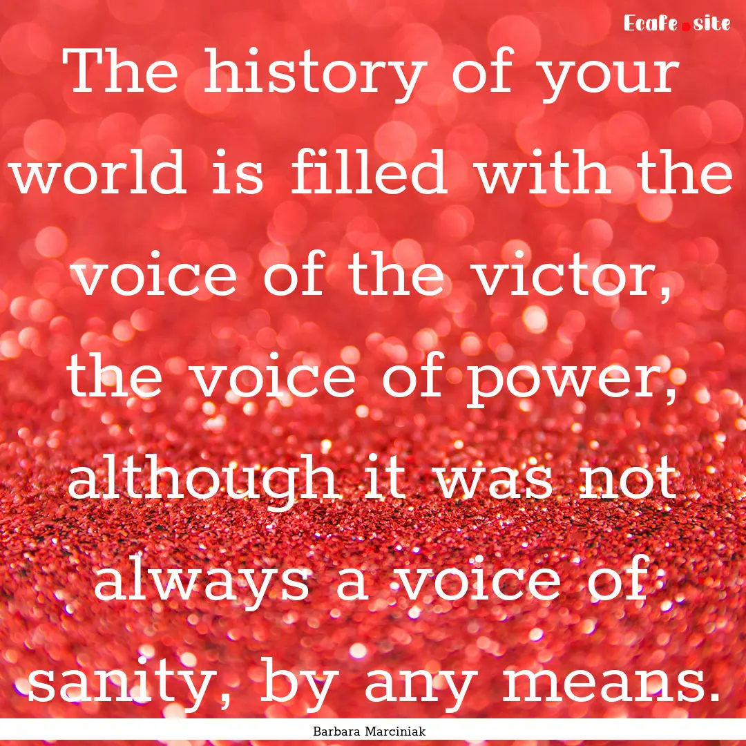 The history of your world is filled with.... : Quote by Barbara Marciniak