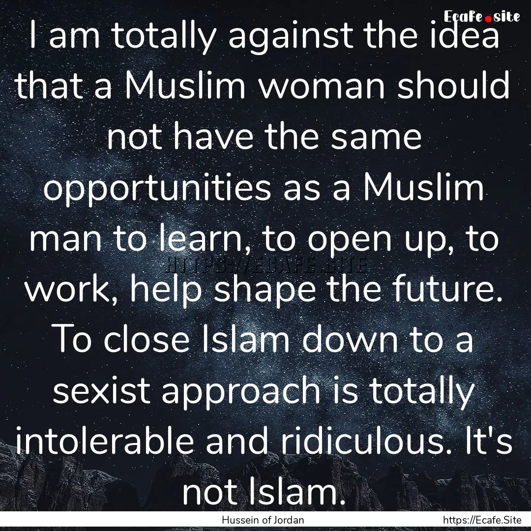 I am totally against the idea that a Muslim.... : Quote by Hussein of Jordan