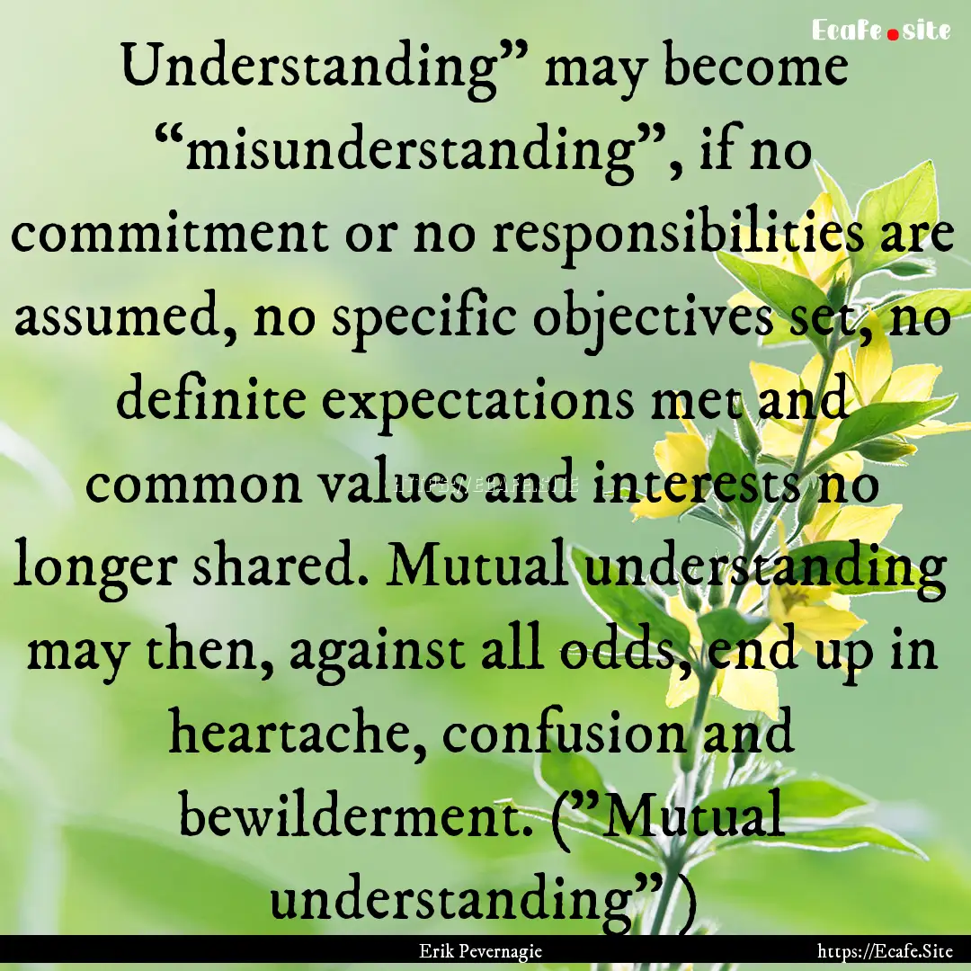 Understanding” may become “misunderstanding”,.... : Quote by Erik Pevernagie