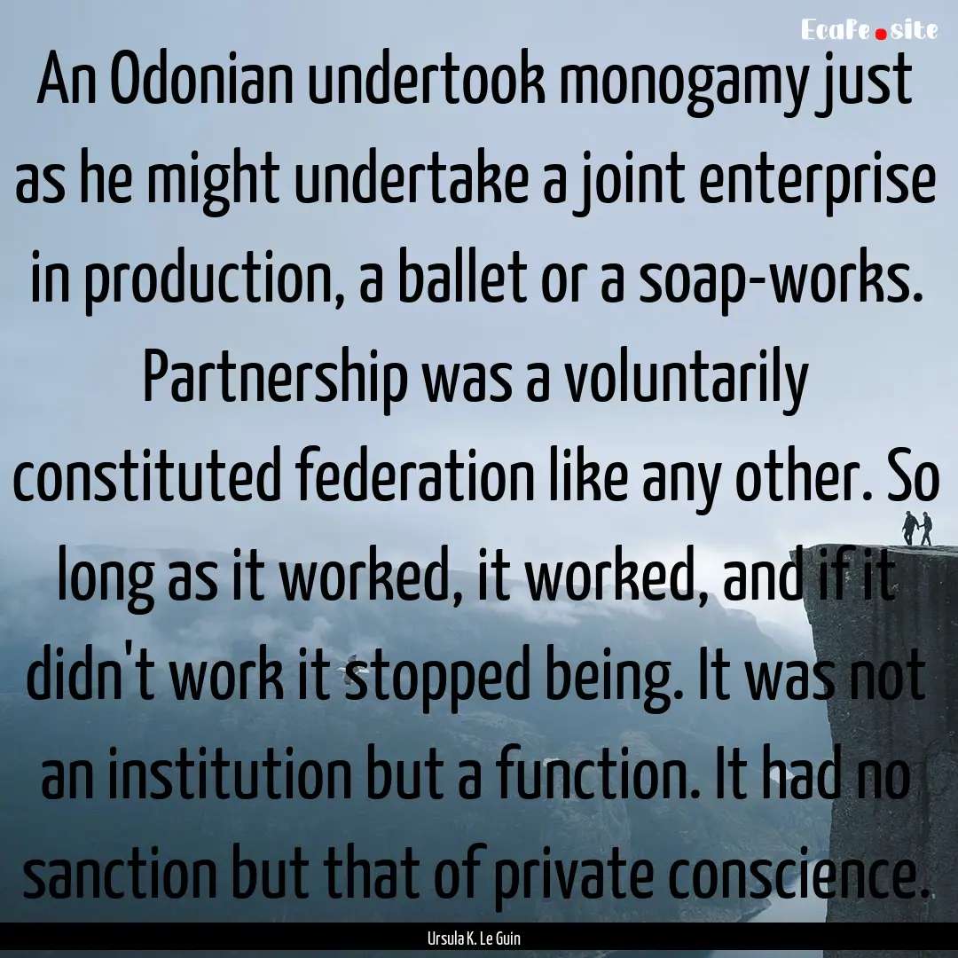 An Odonian undertook monogamy just as he.... : Quote by Ursula K. Le Guin