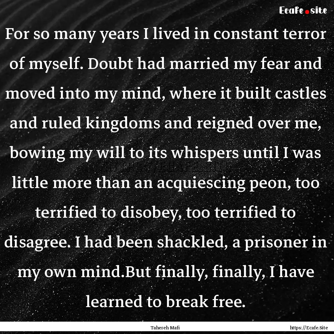 For so many years I lived in constant terror.... : Quote by Tahereh Mafi