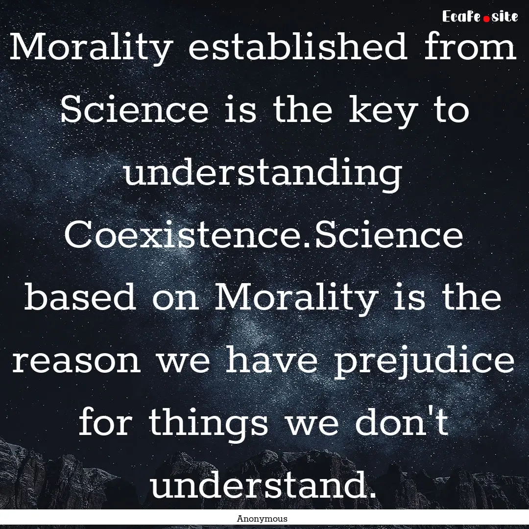 Morality established from Science is the.... : Quote by Anonymous