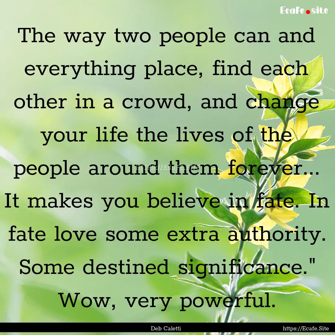 The way two people can and everything place,.... : Quote by Deb Caletti