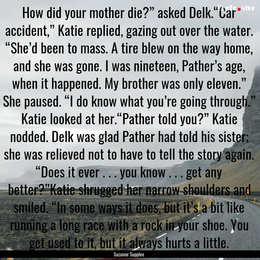 How did your mother die?” asked Delk.“Car.... : Quote by Suzanne Supplee