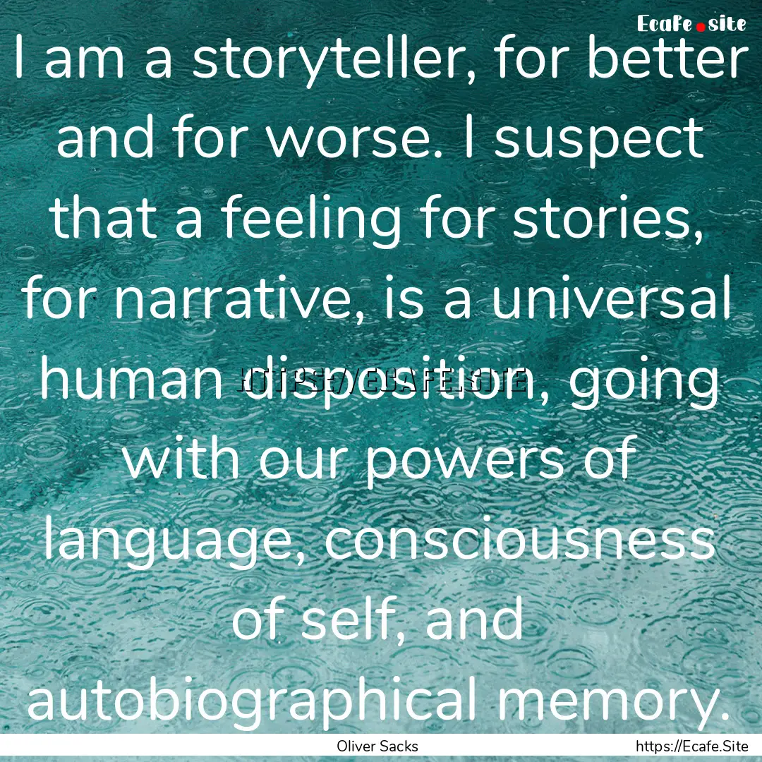 I am a storyteller, for better and for worse..... : Quote by Oliver Sacks