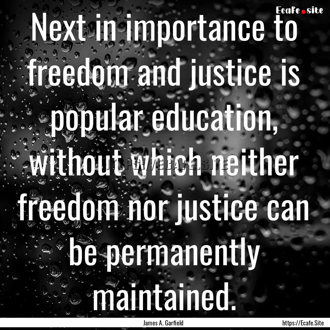 Next in importance to freedom and justice.... : Quote by James A. Garfield