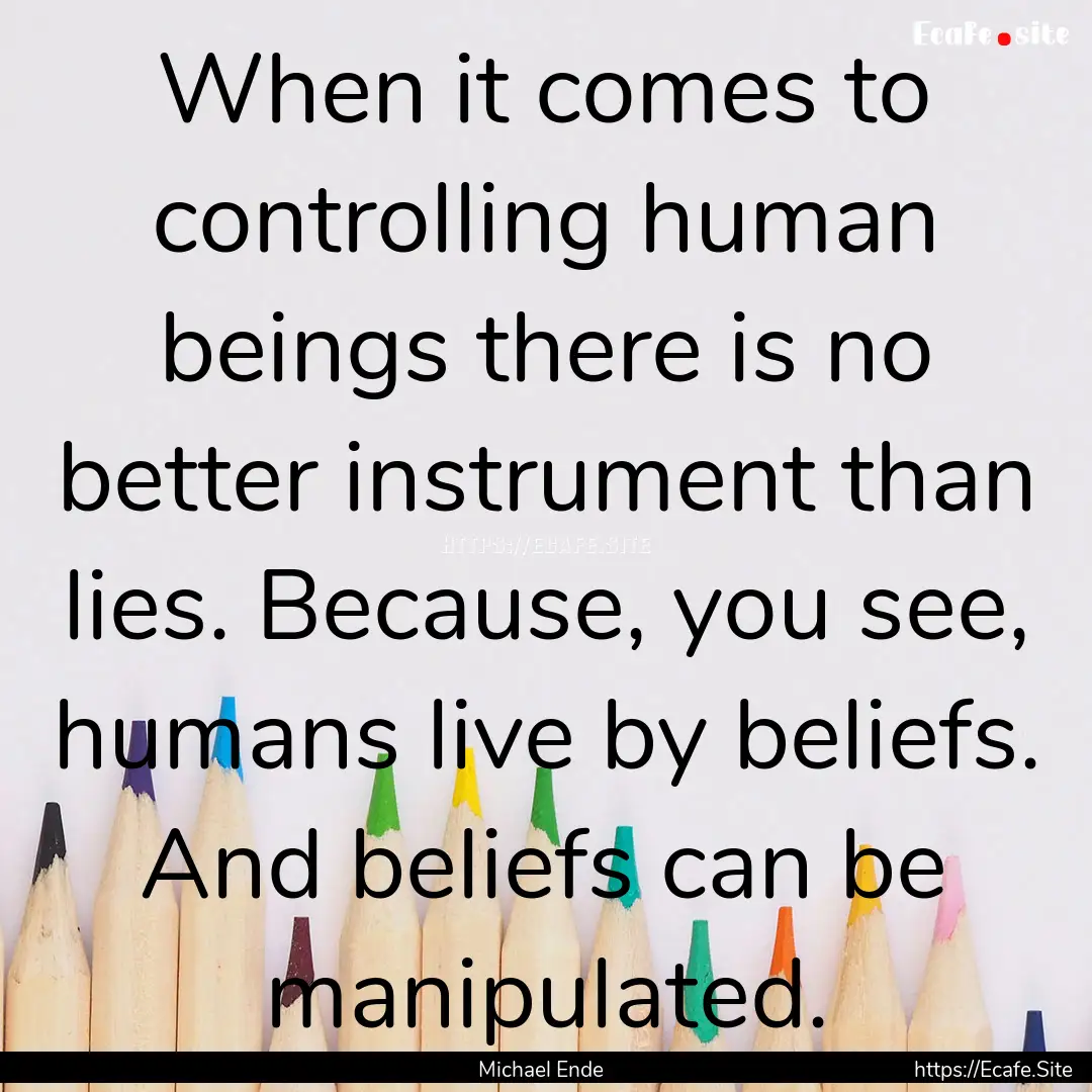 When it comes to controlling human beings.... : Quote by Michael Ende