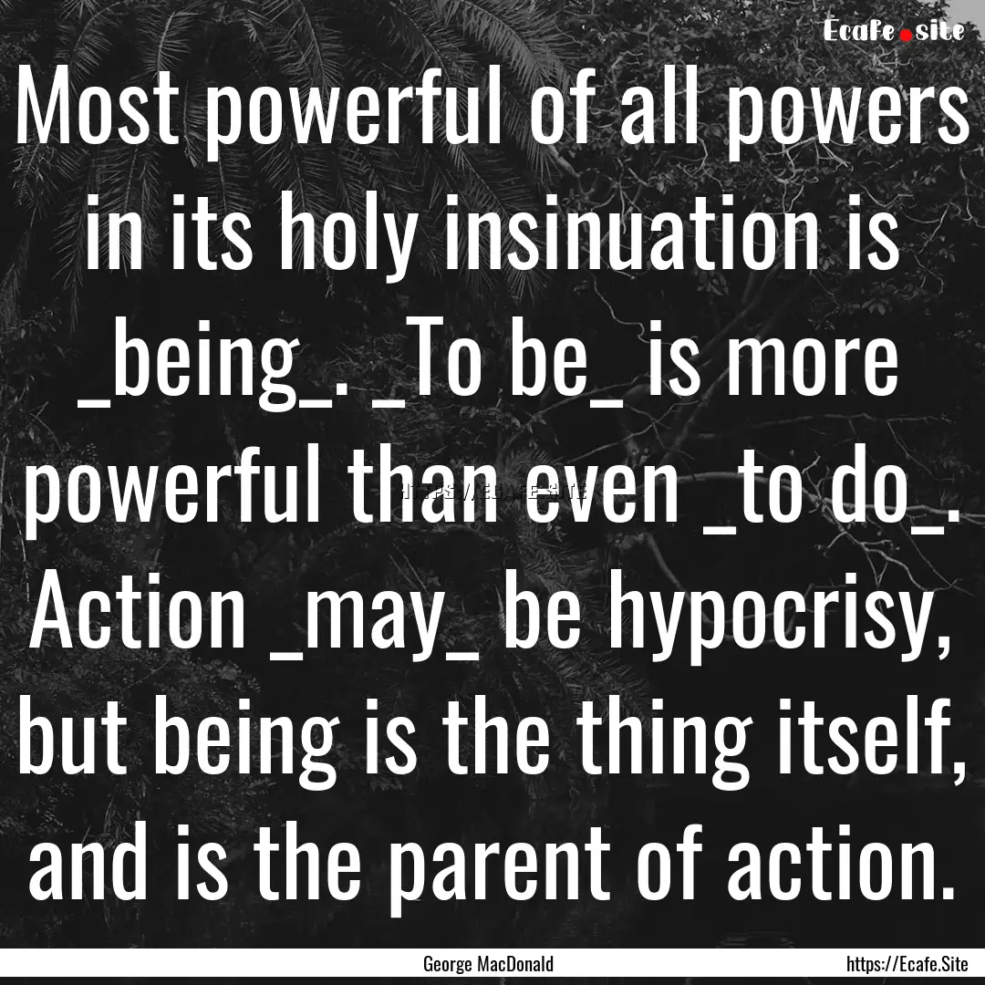 Most powerful of all powers in its holy insinuation.... : Quote by George MacDonald