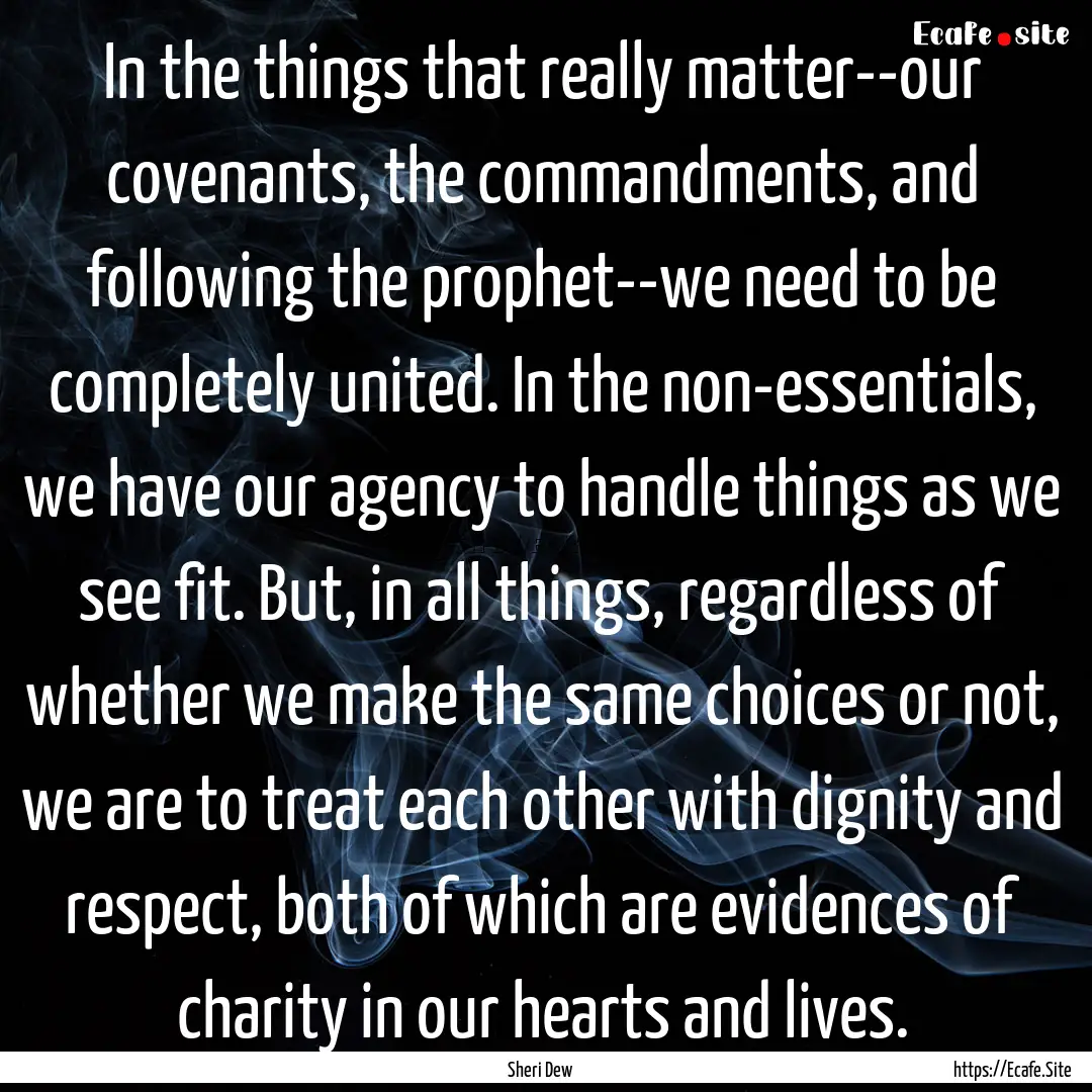 In the things that really matter--our covenants,.... : Quote by Sheri Dew