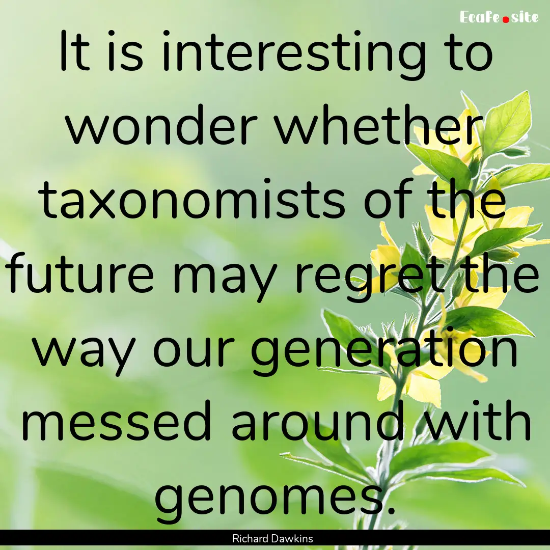 It is interesting to wonder whether taxonomists.... : Quote by Richard Dawkins