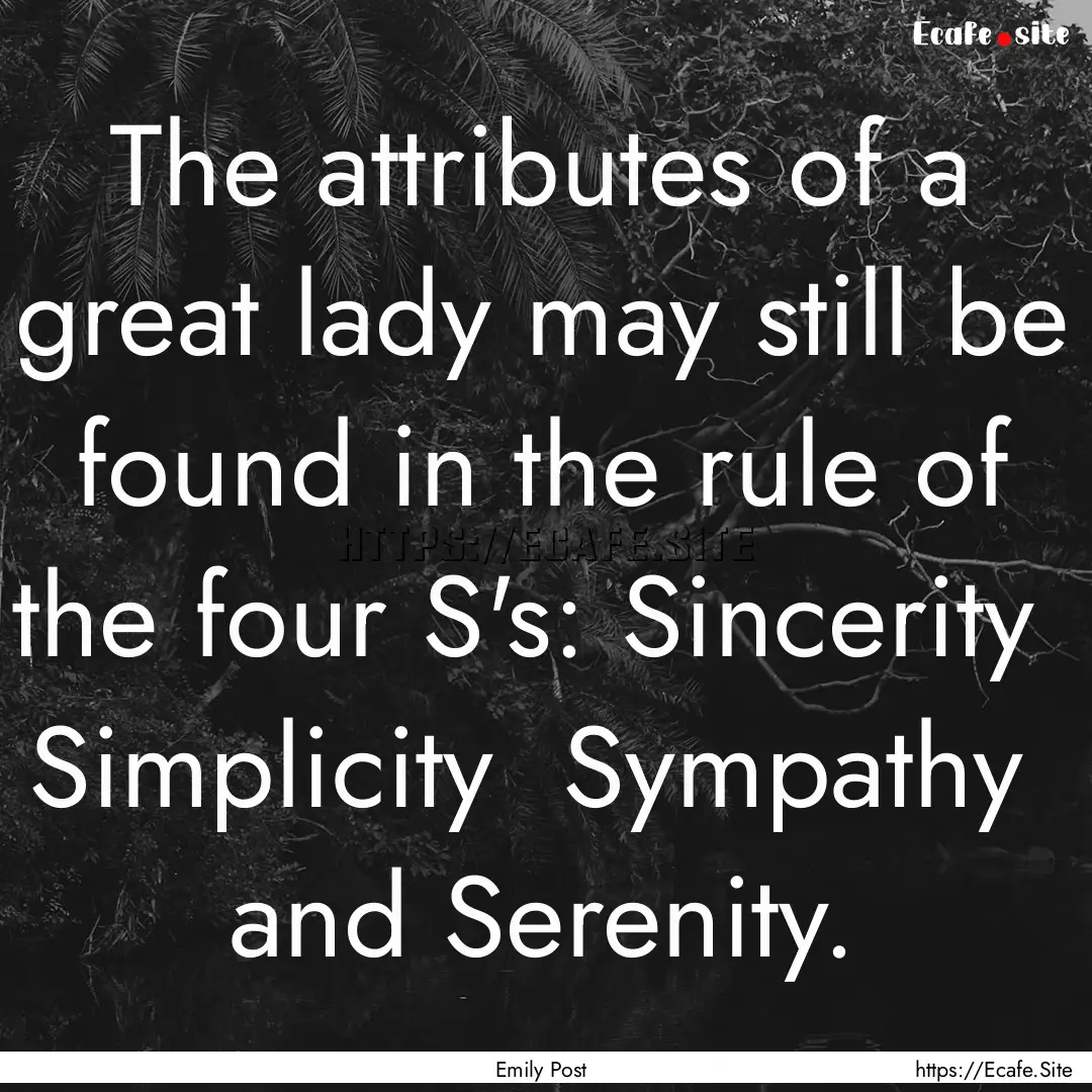 The attributes of a great lady may still.... : Quote by Emily Post