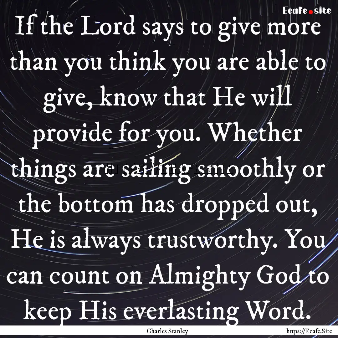 If the Lord says to give more than you think.... : Quote by Charles Stanley