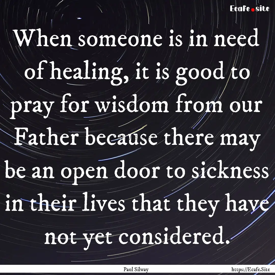 When someone is in need of healing, it is.... : Quote by Paul Silway