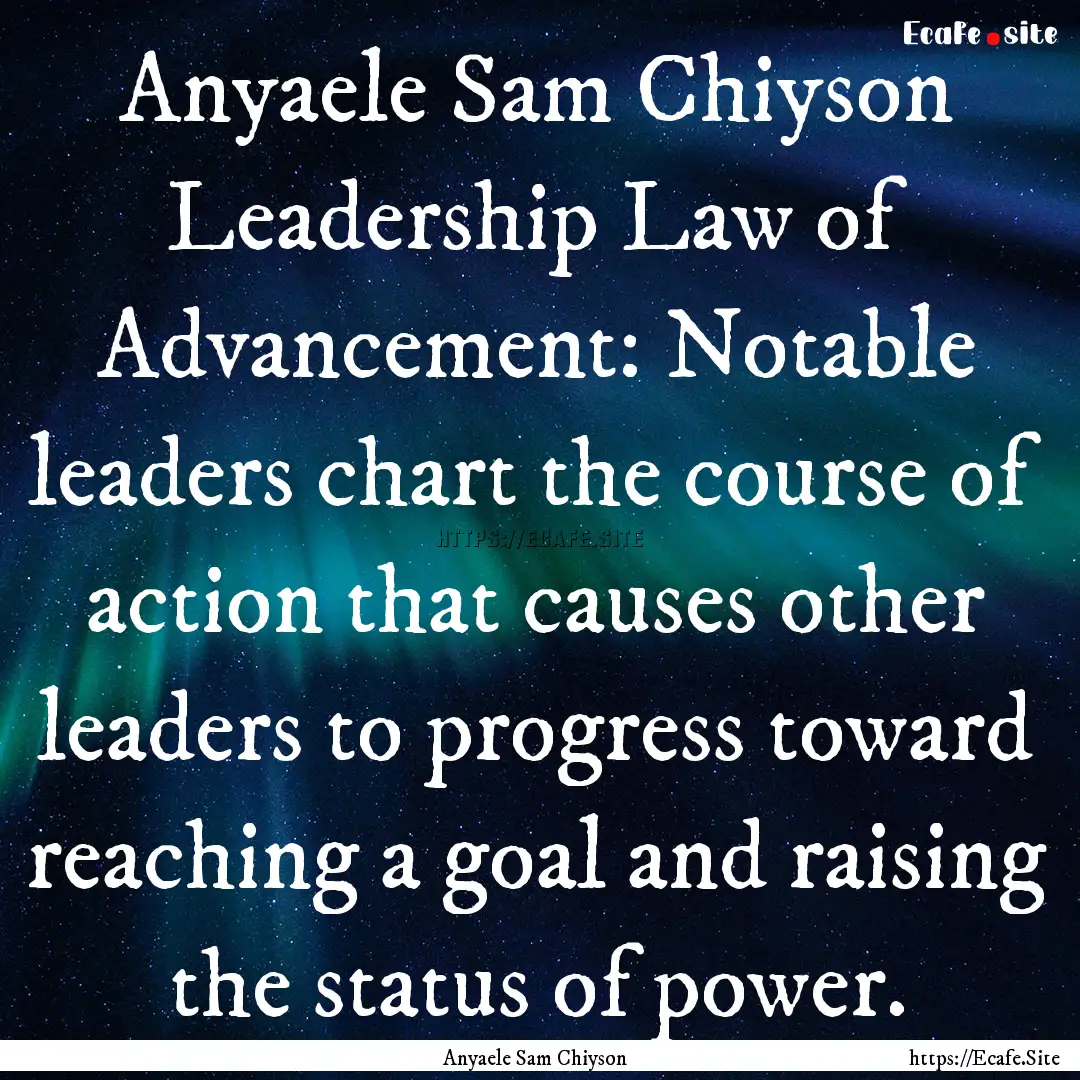 Anyaele Sam Chiyson Leadership Law of Advancement:.... : Quote by Anyaele Sam Chiyson