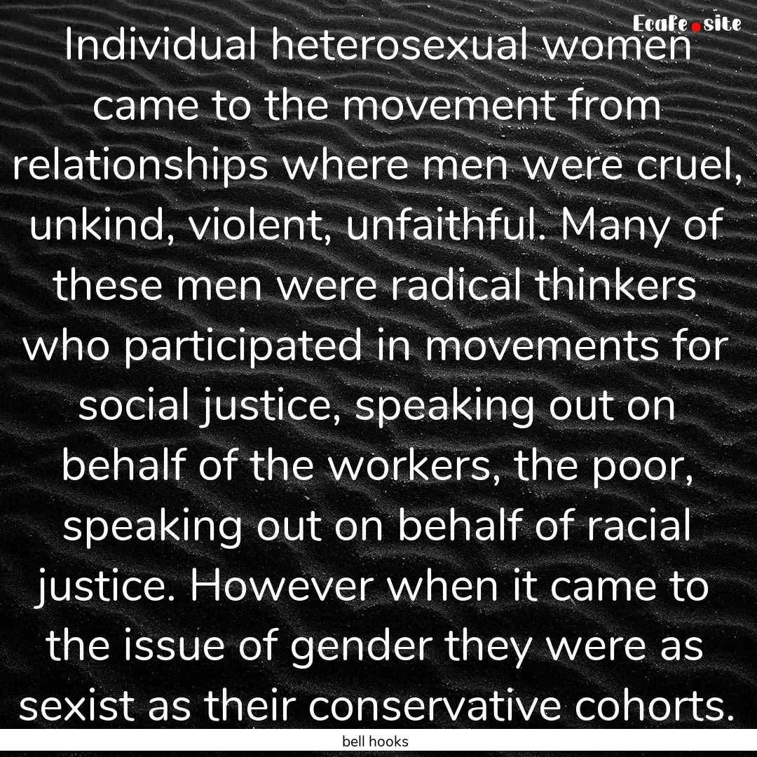 Individual heterosexual women came to the.... : Quote by bell hooks