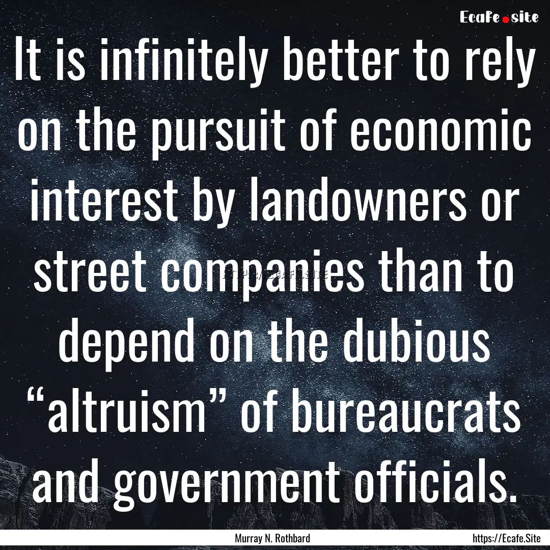 It is infinitely better to rely on the pursuit.... : Quote by Murray N. Rothbard