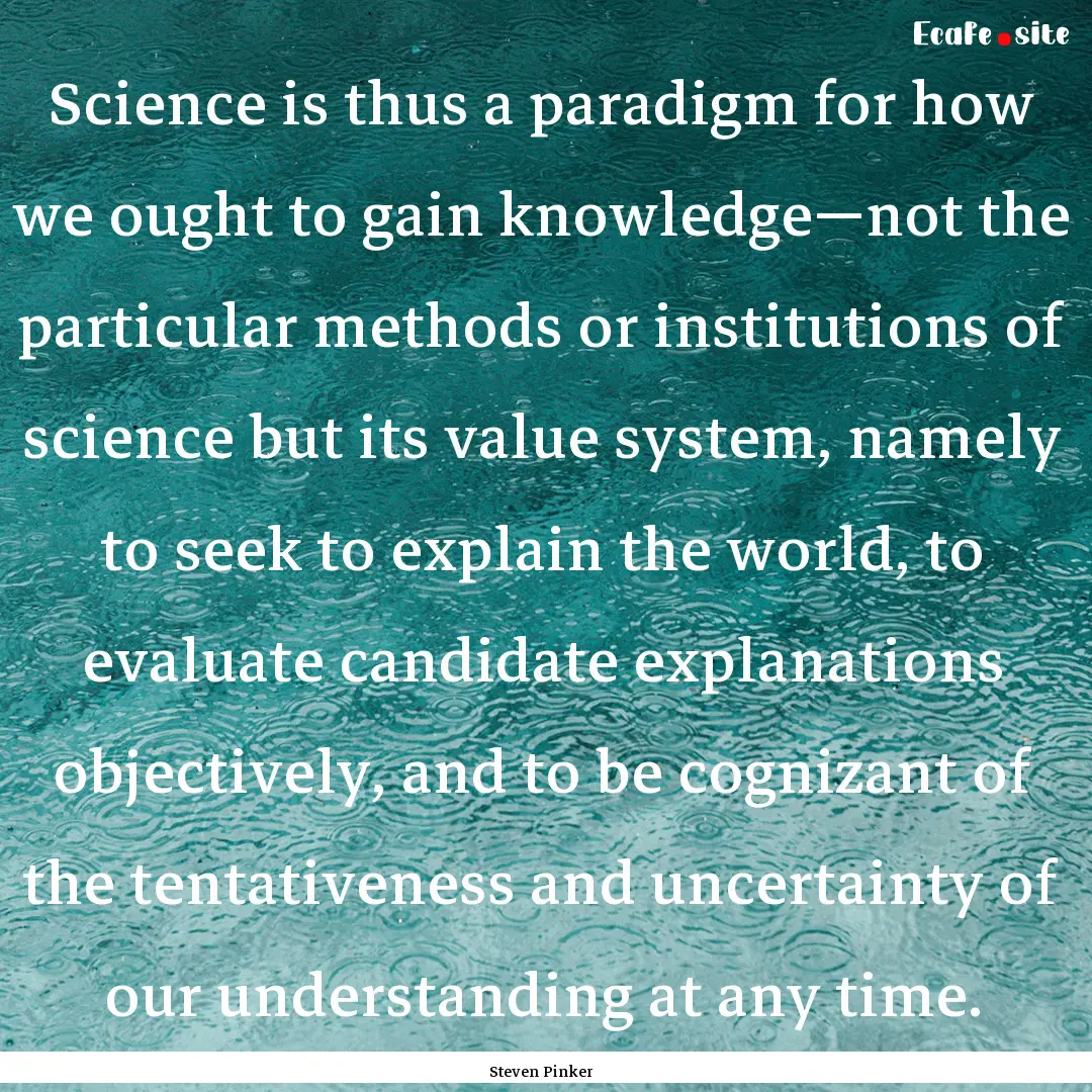 Science is thus a paradigm for how we ought.... : Quote by Steven Pinker