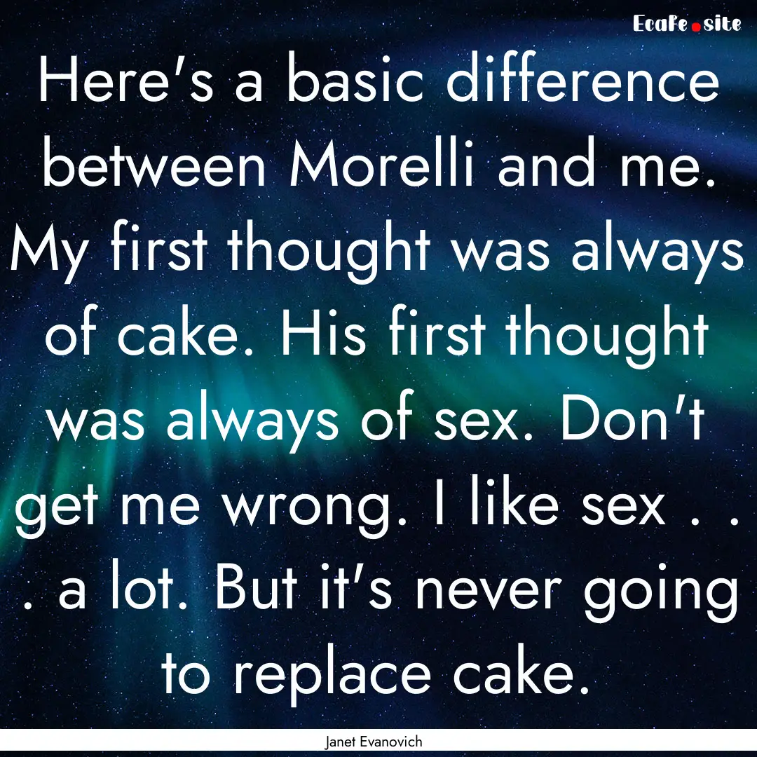 Here's a basic difference between Morelli.... : Quote by Janet Evanovich