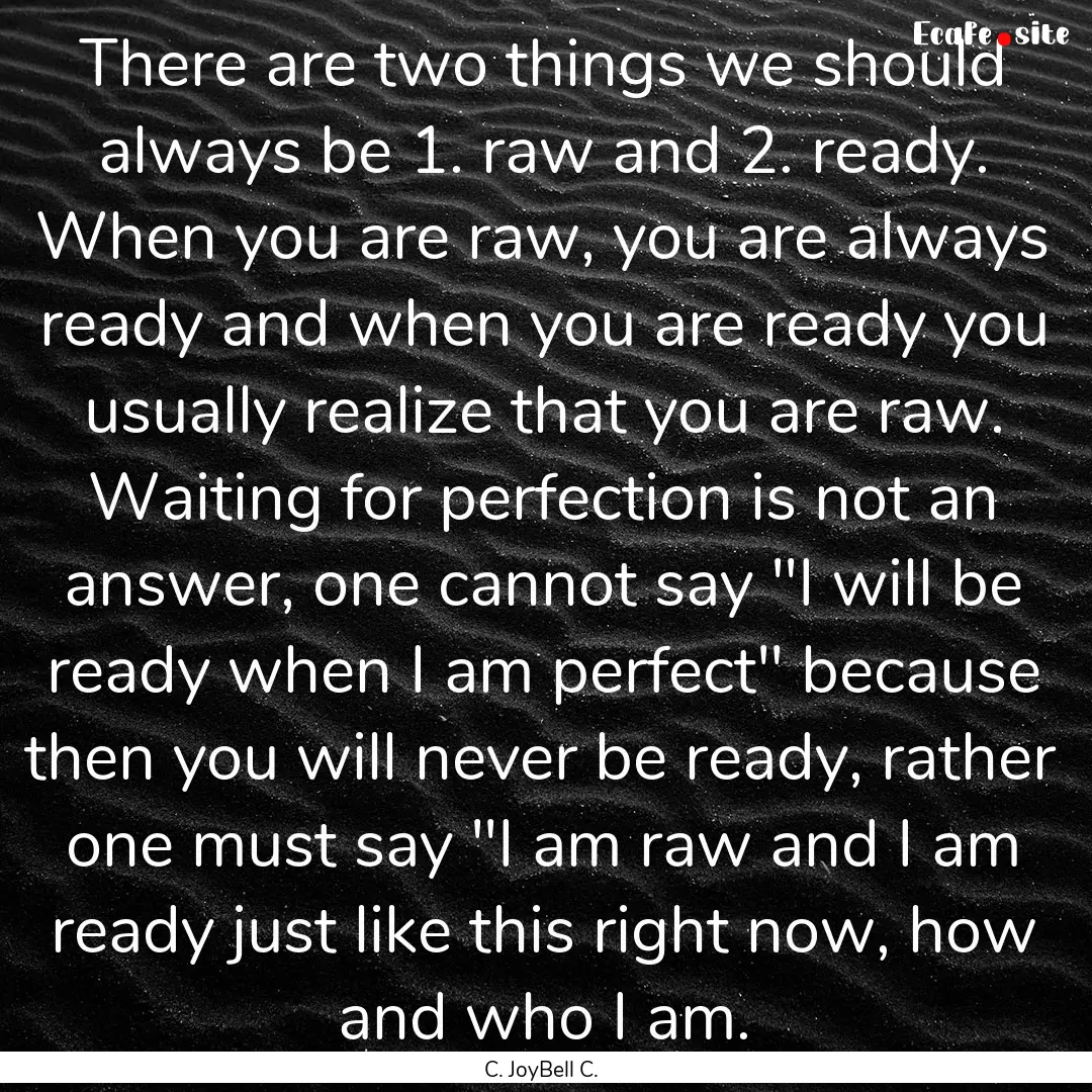 There are two things we should always be.... : Quote by C. JoyBell C.