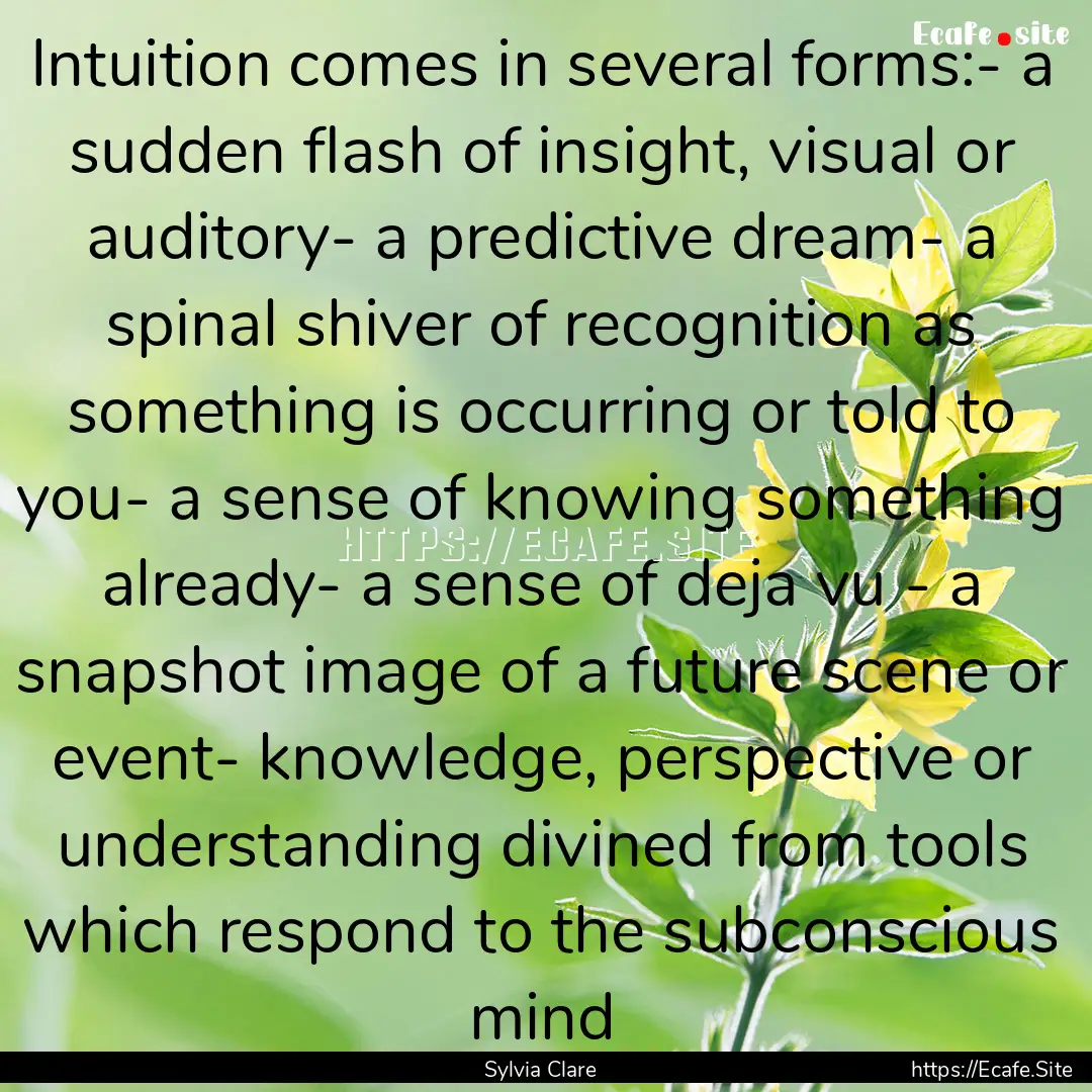 Intuition comes in several forms:- a sudden.... : Quote by Sylvia Clare