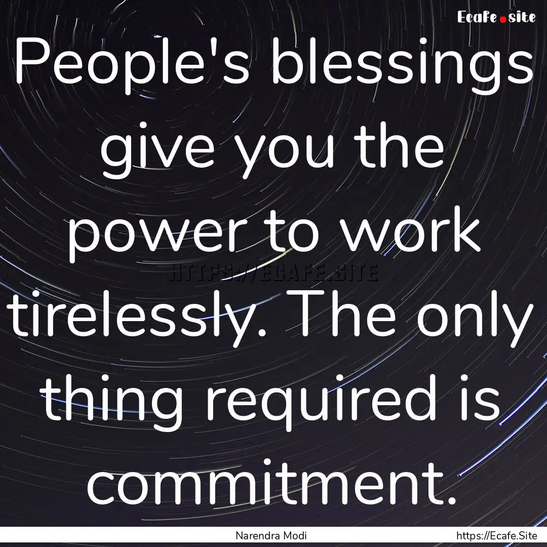 People's blessings give you the power to.... : Quote by Narendra Modi