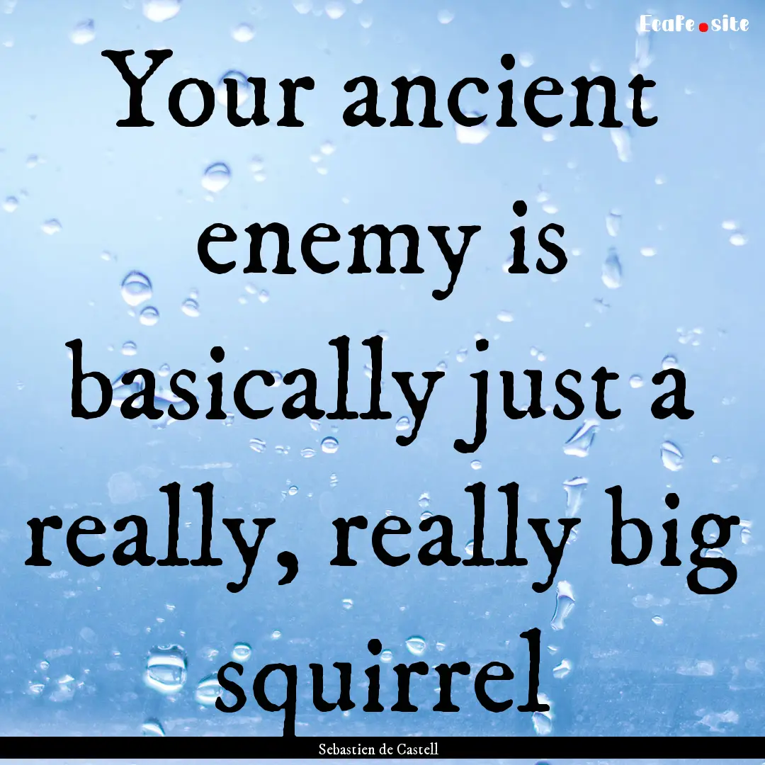 Your ancient enemy is basically just a really,.... : Quote by Sebastien de Castell