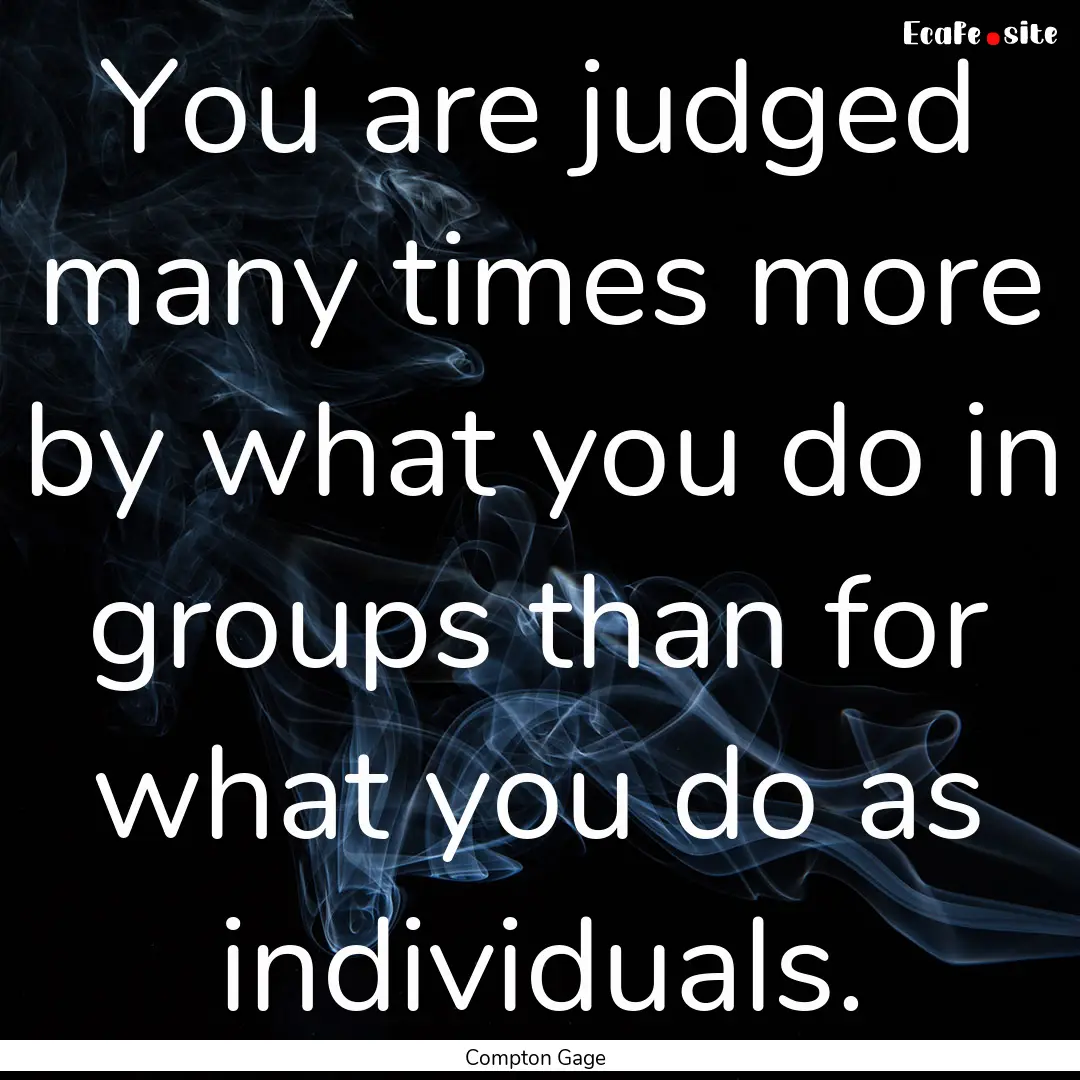 You are judged many times more by what you.... : Quote by Compton Gage