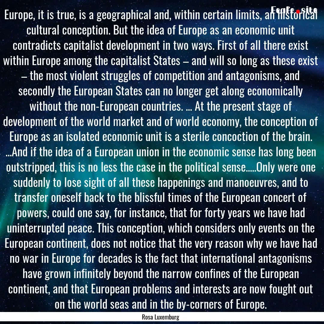 Europe, it is true, is a geographical and,.... : Quote by Rosa Luxemburg