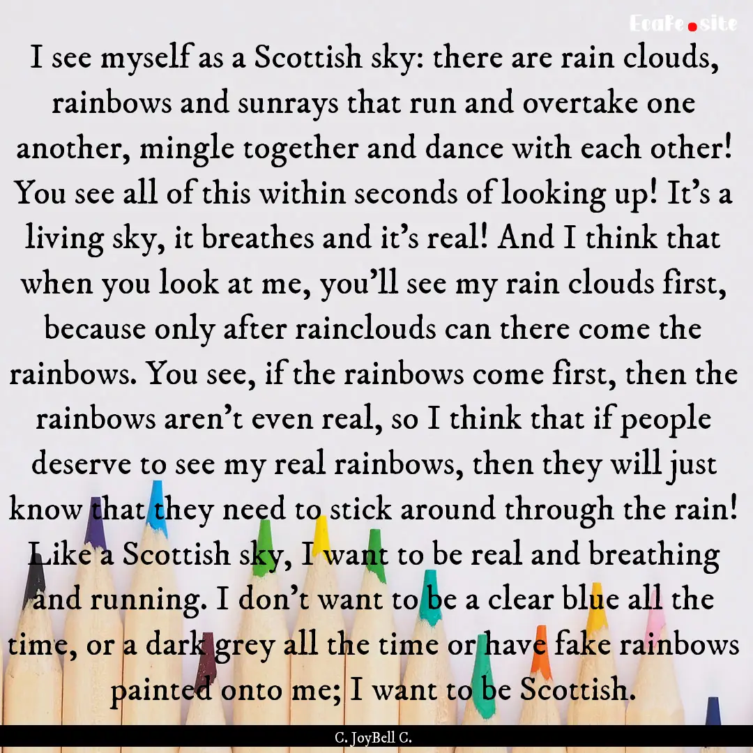 I see myself as a Scottish sky: there are.... : Quote by C. JoyBell C.