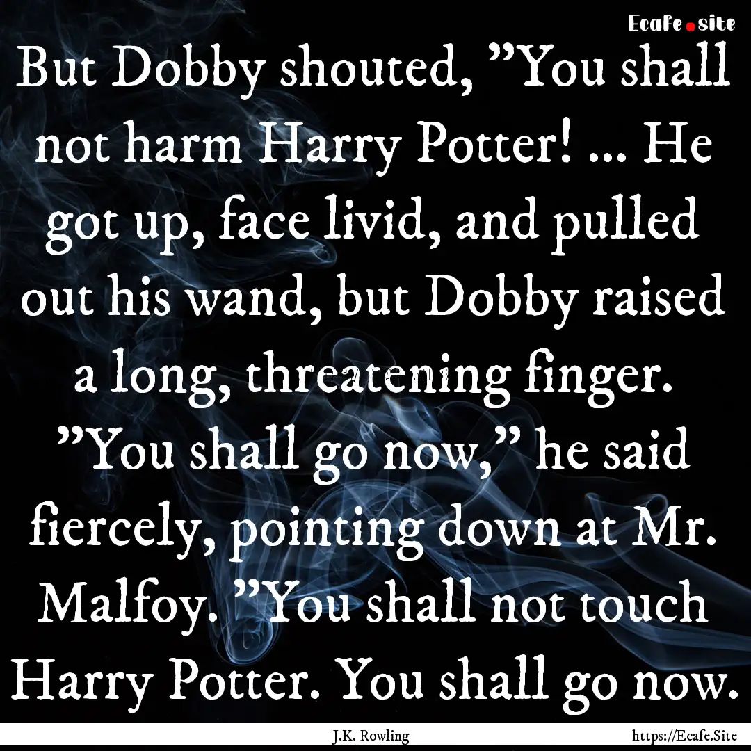 But Dobby shouted, 