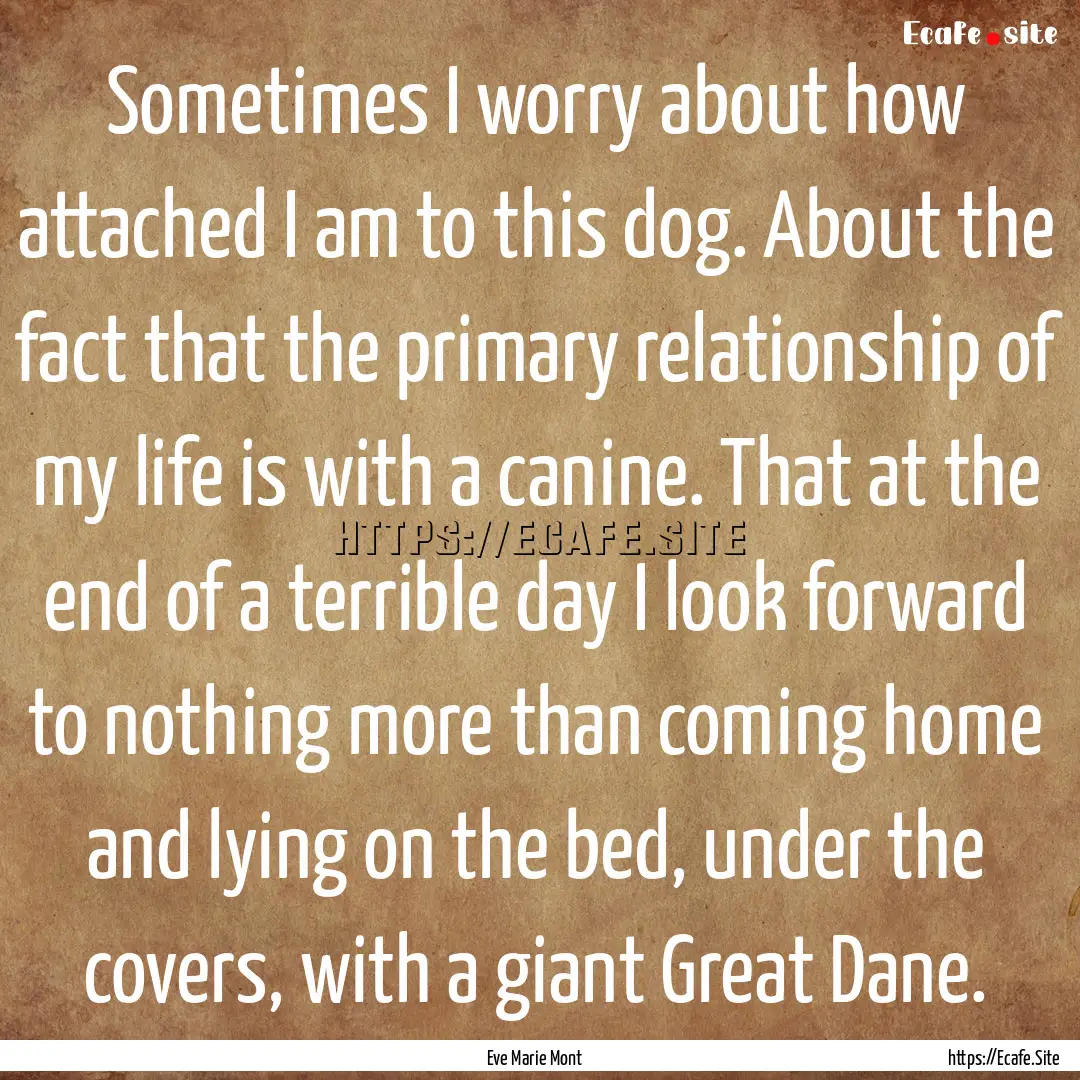 Sometimes I worry about how attached I am.... : Quote by Eve Marie Mont