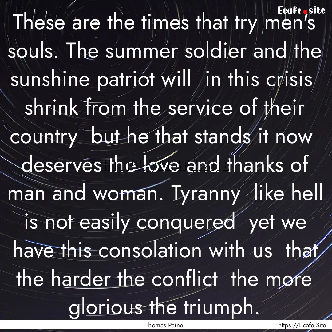 These are the times that try men's souls..... : Quote by Thomas Paine