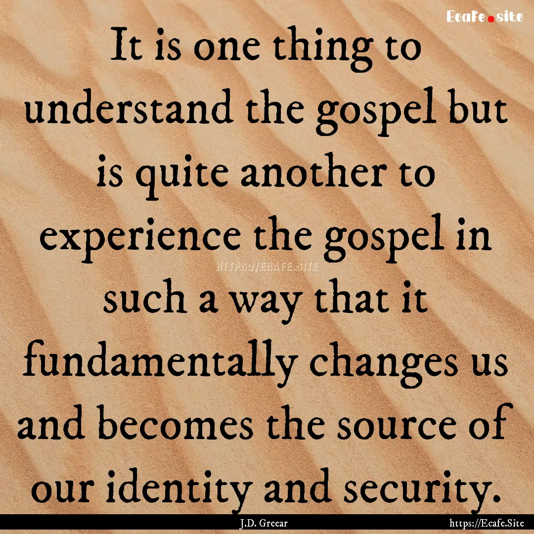 It is one thing to understand the gospel.... : Quote by J.D. Greear