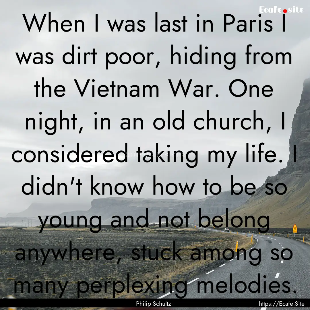 When I was last in Paris I was dirt poor,.... : Quote by Philip Schultz