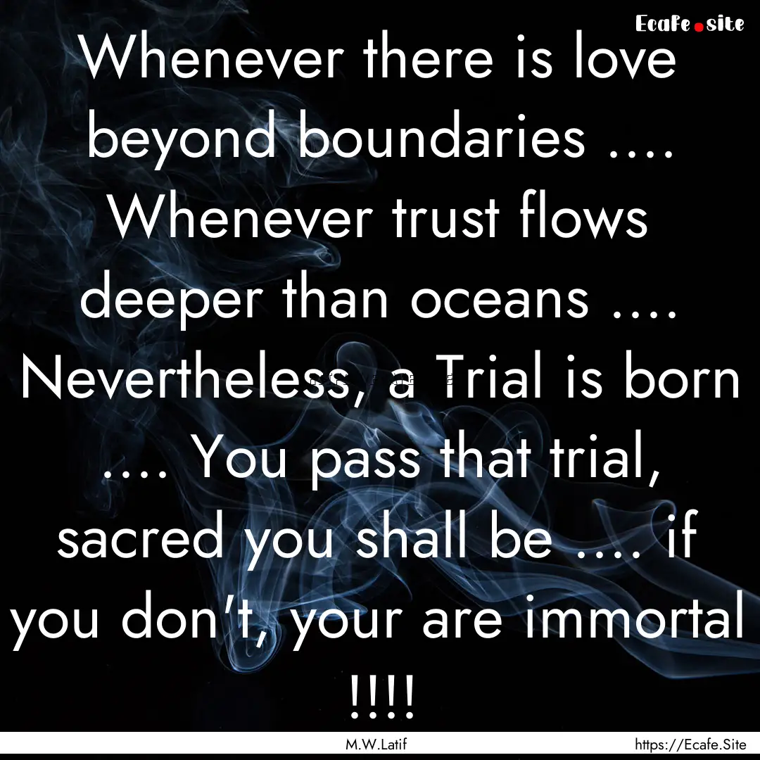 Whenever there is love beyond boundaries.... : Quote by M.W.Latif