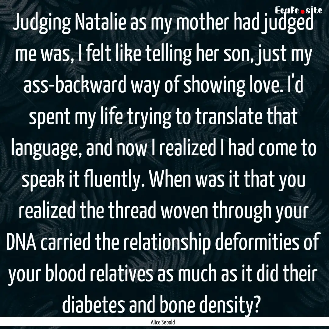 Judging Natalie as my mother had judged me.... : Quote by Alice Sebold