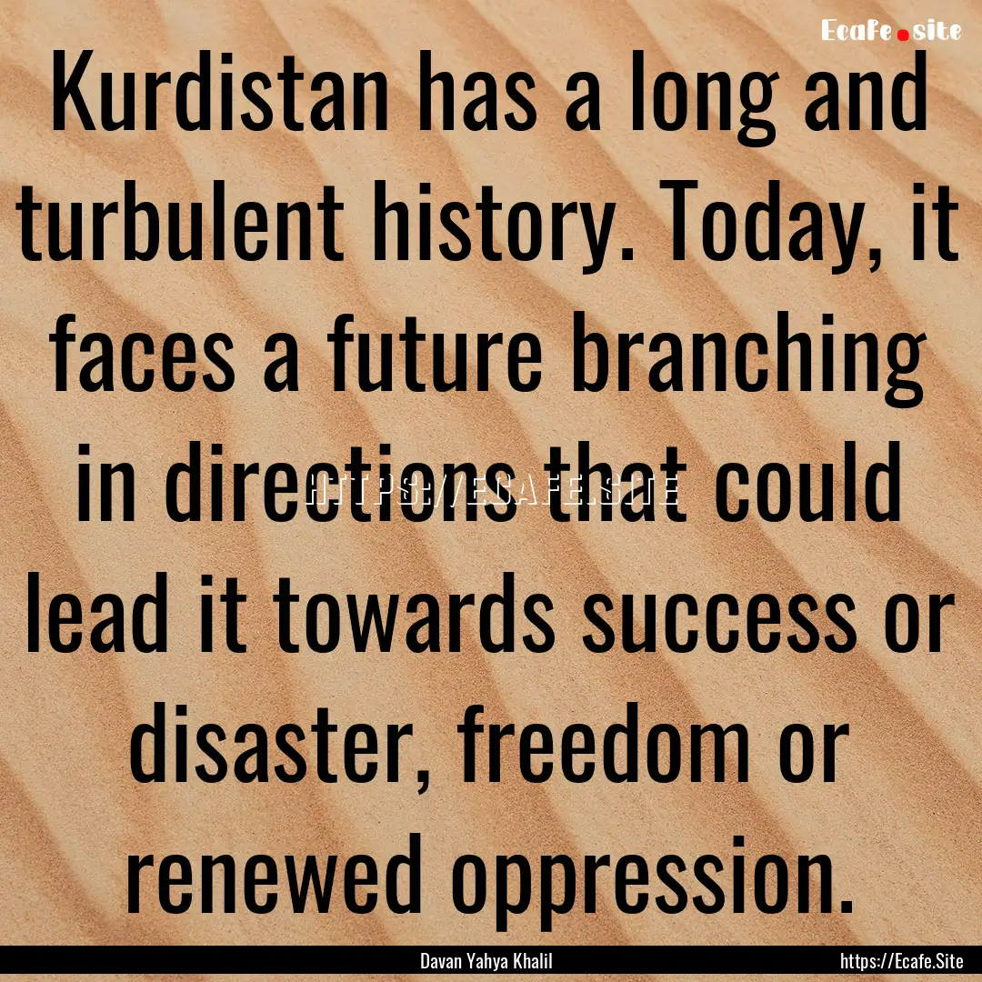 Kurdistan has a long and turbulent history..... : Quote by Davan Yahya Khalil