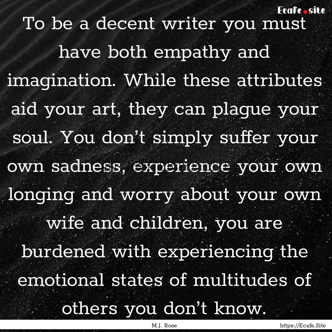 To be a decent writer you must have both.... : Quote by M.J. Rose