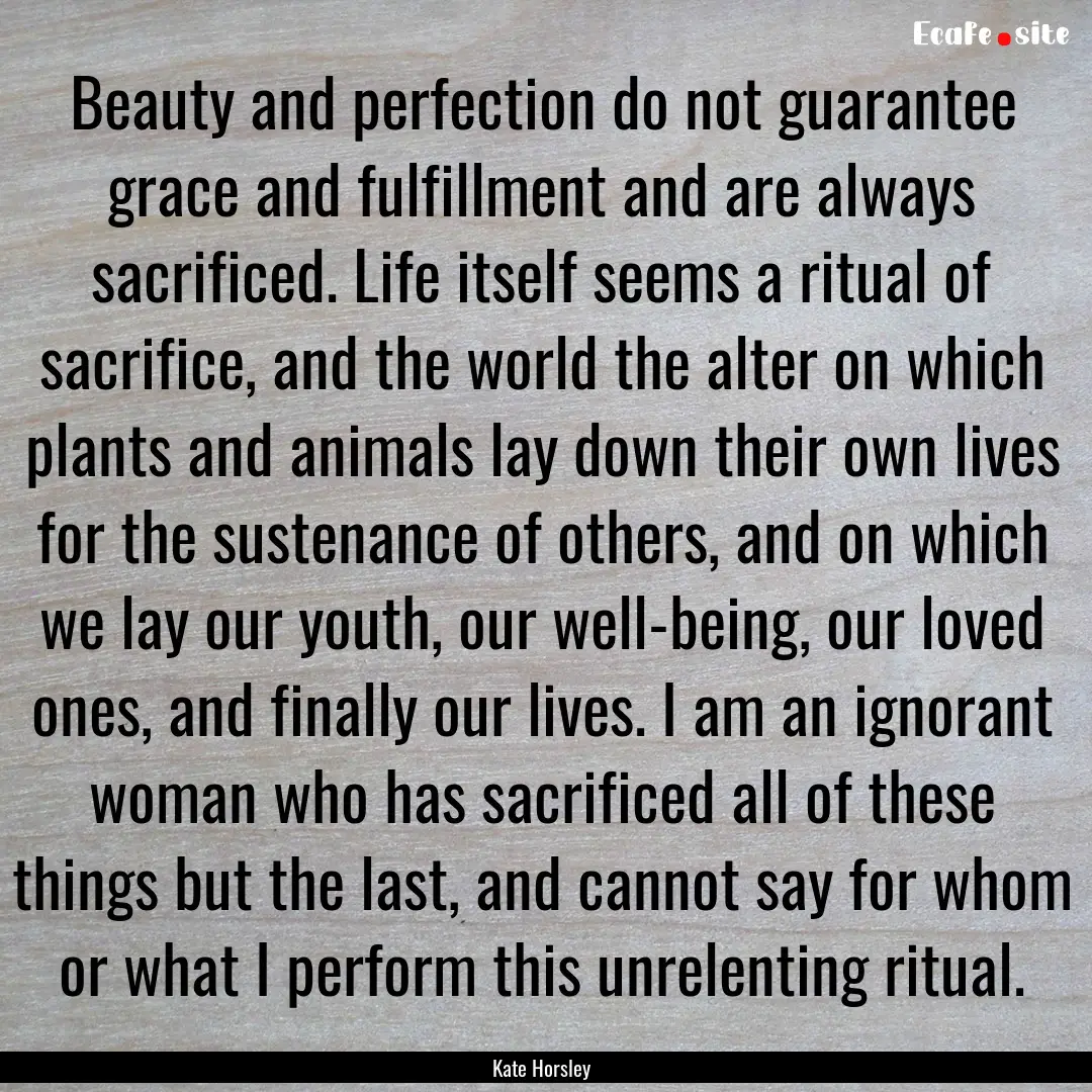 Beauty and perfection do not guarantee grace.... : Quote by Kate Horsley