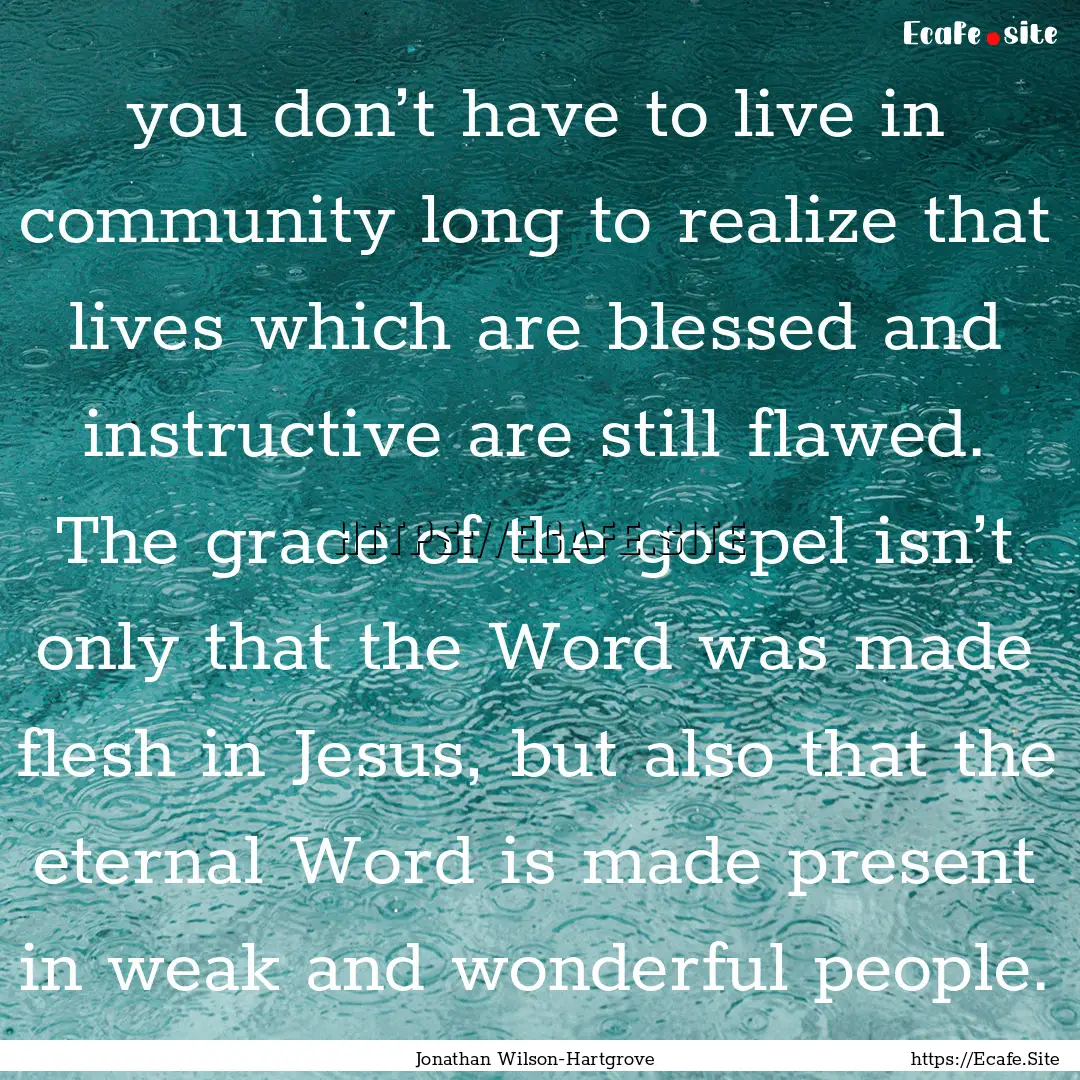 you don’t have to live in community long.... : Quote by Jonathan Wilson-Hartgrove