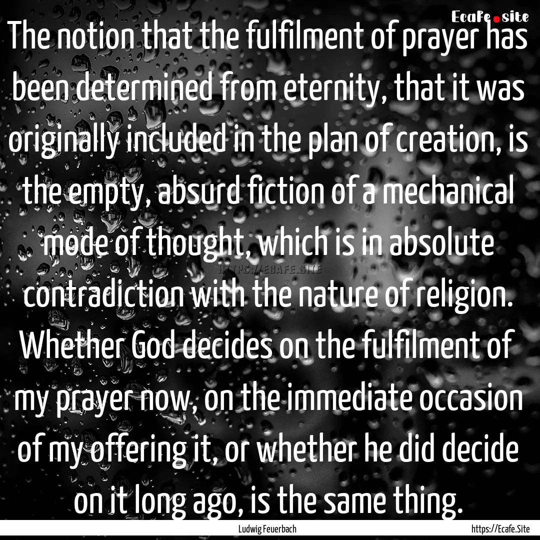 The notion that the fulfilment of prayer.... : Quote by Ludwig Feuerbach