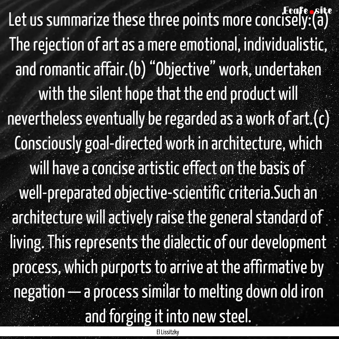 Let us summarize these three points more.... : Quote by El Lissitzky