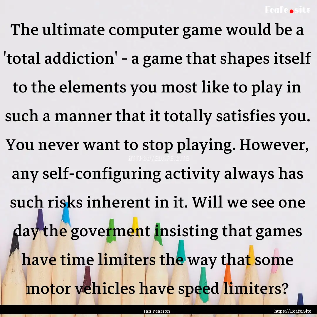 The ultimate computer game would be a 'total.... : Quote by Ian Pearson