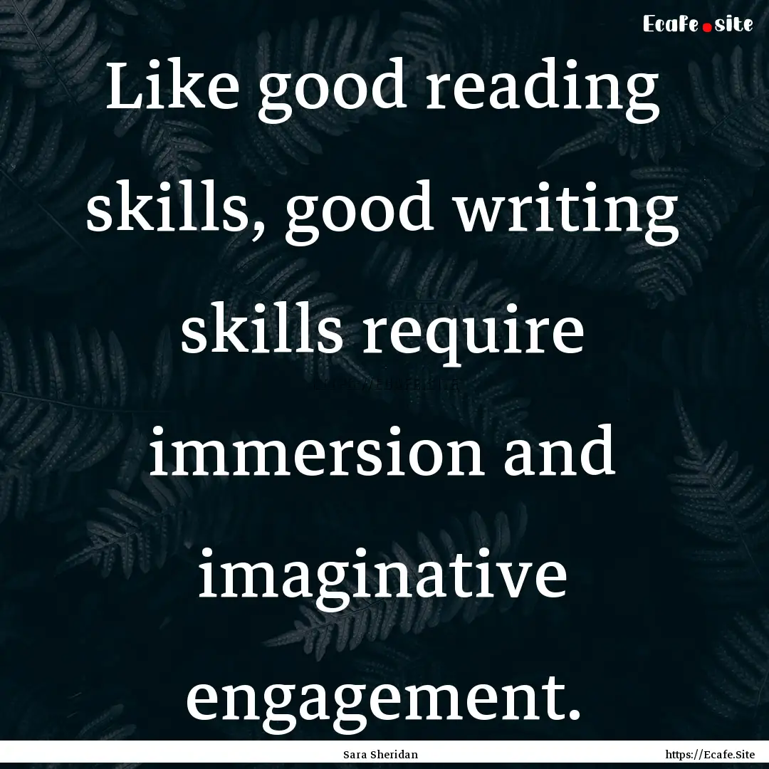 Like good reading skills, good writing skills.... : Quote by Sara Sheridan