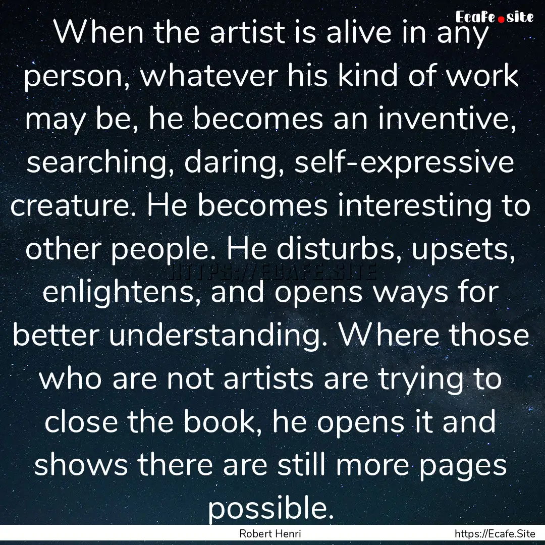 When the artist is alive in any person, whatever.... : Quote by Robert Henri