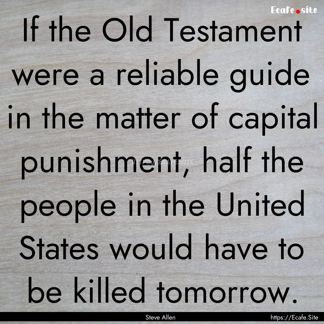 If the Old Testament were a reliable guide.... : Quote by Steve Allen