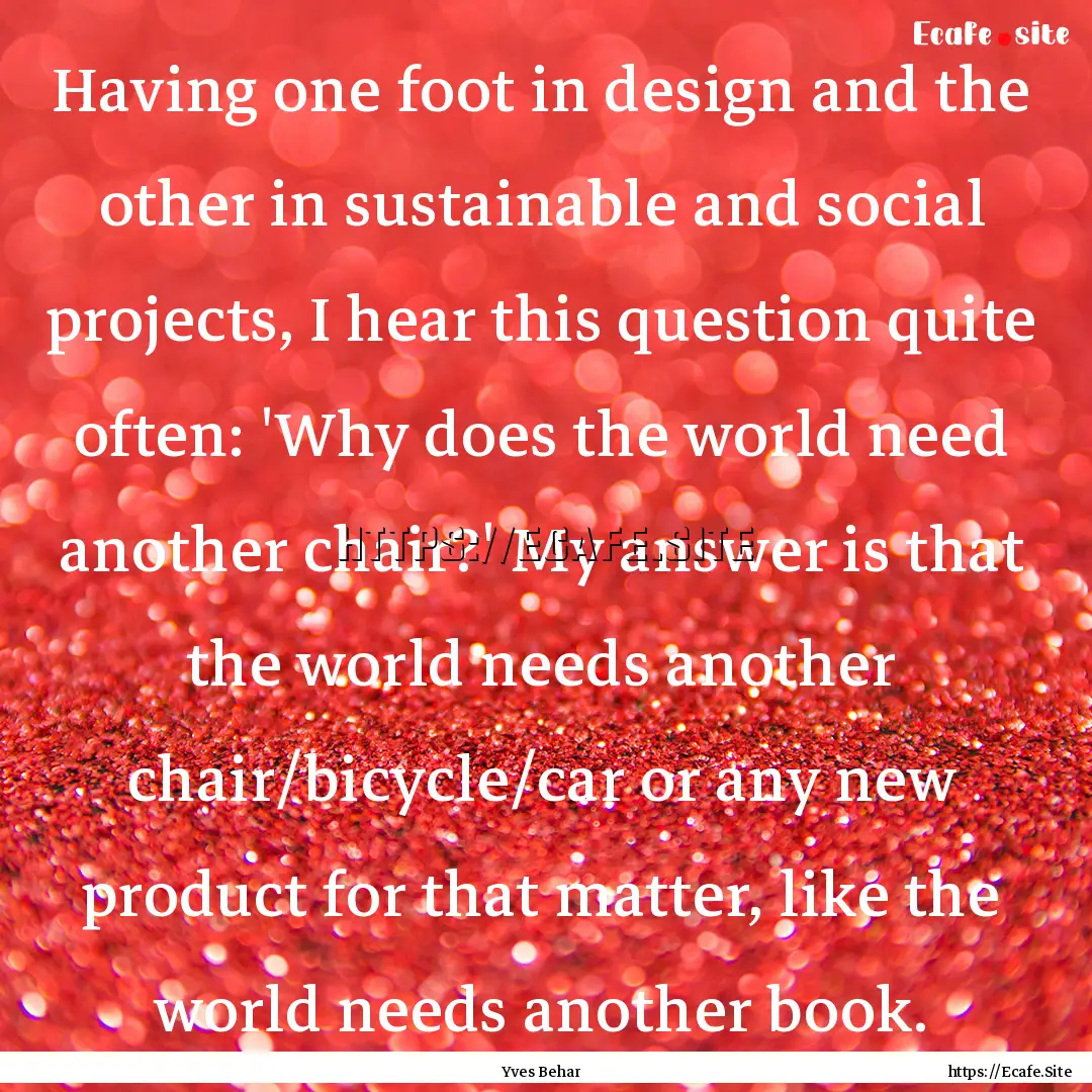 Having one foot in design and the other in.... : Quote by Yves Behar