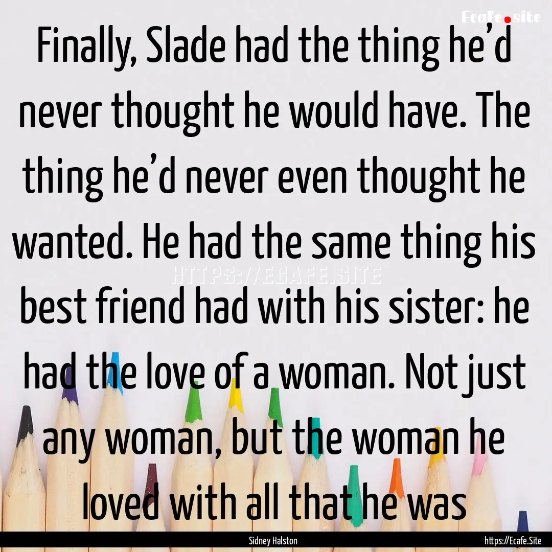 Finally, Slade had the thing he’d never.... : Quote by Sidney Halston